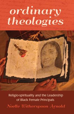 Ordinary Theologies; Religio-spirituality and the Leadership of Black Female Principals (Black Studies and Critical Thinking #39) Cover Image
