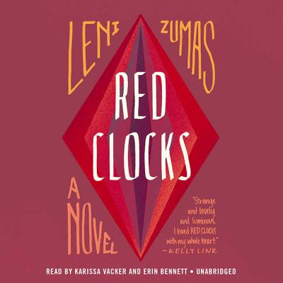 Red Clocks By Leni Zumas, Karissa Vacker (Read by), Erin Bennett (Read by) Cover Image