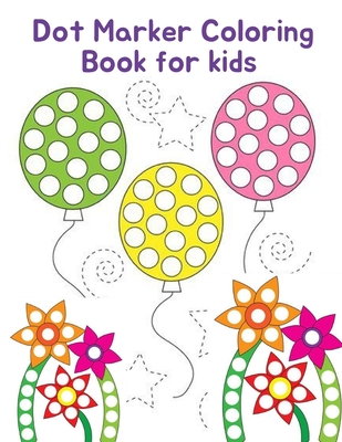 Dot Marker Coloring Book For Kids: Dot Art for Kids Great Gift Who Lover  Dot Coloring Markers (Paperback)