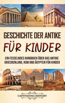 Geschichte der Antike für Kinder: Ein fesselndes Handbuch über das antike Griechenland, Rom und Ägypten für Kinder Cover Image