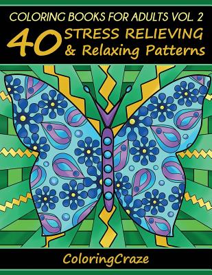 Coloring Books For Adults Volume 2: 40 Stress Relieving And Relaxing Patterns, Adult Coloring Books Series By ColoringCraze (Anti-Stress Art Therapy #2) By Coloringcraze Cover Image