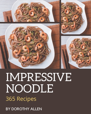 365 Impressive Noodle Recipes: An One-of-a-kind Noodle Cookbook Cover Image