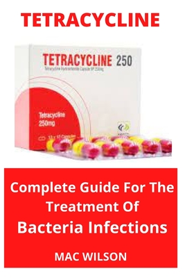 Tetracycline: Complete Guide for The Treatment Of Bacteria Infections By Mac Wilson Cover Image