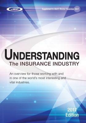 Understanding the Insurance Industry 2017 Edition: An overview for those working with and in one of the world's most interesting and vital industries.