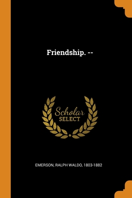 Friendship. -- By Ralph Waldo Emerson Cover Image