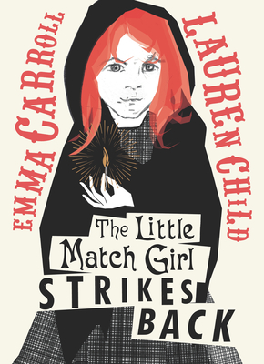 The Little Match Girl Strikes Back By Emma Carroll, Lauren Child (Illustrator) Cover Image