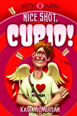 Nice Shot, Cupid! (Myth-O-Mania #4) By Kate McMullan, Denis Zilber (Illustrator) Cover Image