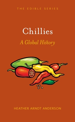 Chillies: A Global History (Edible) By Heather Arndt Anderson Cover Image