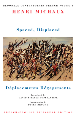 Spaced, Displaced: Déplacements Dégagements (Bloodaxe Contemporary French Poets #3) By Henri Michaux, David Constantine (Translator), Peter Broome (Introduction by) Cover Image