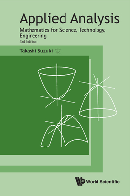 Applied Analysis: Mathematics for Science, Technology, Engineering (Third Edition) By Takashi Suzuki Cover Image
