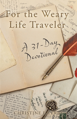 For the Weary Life Traveler: A 31-Day Devotional Cover Image