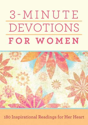 3-Minute Devotions for Women: 180 Inspirational Readings for Her Heart By Compiled by Barbour Staff Cover Image