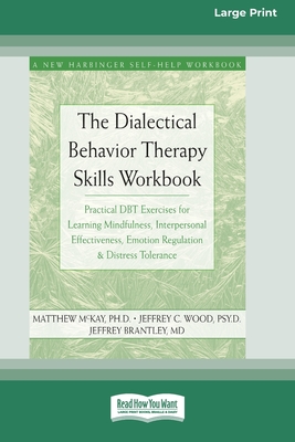 The Dialectical Behavior Therapy Skills Workbook: Practical DBT Exercises for Learning Mindfulness, Interpersonal Effectiveness, Emotion Regulation & By Matthew McKay Cover Image