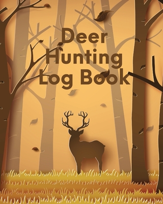 Deer Hunting Log Book: Favorite Pastime Crossbow Archery Activity Sports By Patricia Larson Cover Image