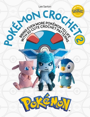 Pokémon Crochet Vol 2: Bring Even More Pokémon to Life with 20 Cute Crochet Patterns By Lee Sartori Cover Image