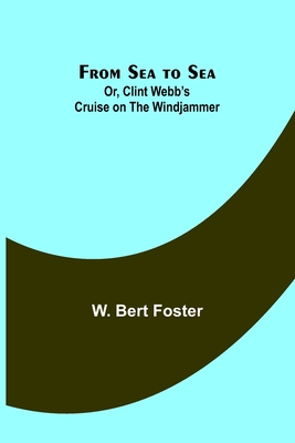 From Sea to Sea; Or, Clint Webb's Cruise on the Windjammer Cover Image