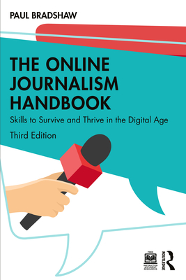 The Online Journalism Handbook: Skills to Survive and Thrive in the Digital Age By Paul Bradshaw Cover Image