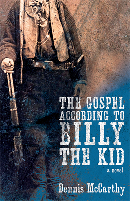 The Gospel According to Billy the Kid By Dennis McCarthy Cover Image