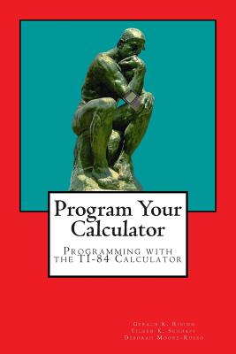 Program Your Calculator: Programming with the TI-84 Calculator By Eileen K. Schoaff, Deborah Moore-Russo, Gerald R. Rising Cover Image