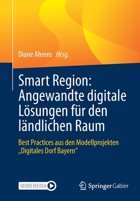 Smart Region: Angewandte Digitale Lösungen Für Den Ländlichen Raum: Best Practices Aus Den Modellprojekten 