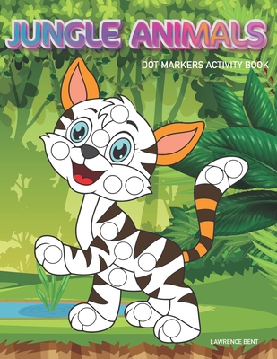 Dot Markers Activity Book: Jungle Animals: Dot coloring book for toddlers - Art Paint Daubers Kids Activity Coloring Book - Preschool, coloring, Cover Image