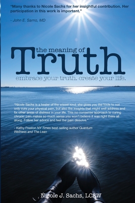 The Meaning of Truth: embrace your truth. create your life. By Lcsw Nicole J. Sachs Cover Image