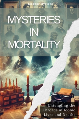 Cover for Mysteries in Mortality: Untangling the Threads of Iconic Lives and Deaths