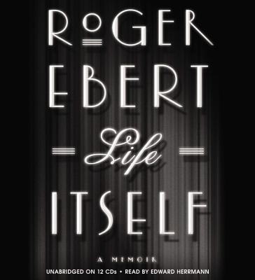 Life Itself: A Memoir By Roger Ebert, Edward Herrmann (Read by) Cover Image