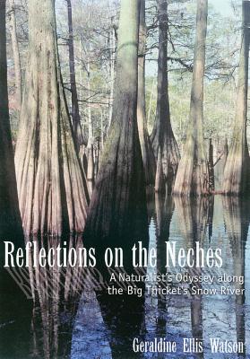 Reflections on the Neches: A Naturalist's Odyssey along the Big Thicket's Snow River (Temple Big Thicket Series #3) Cover Image