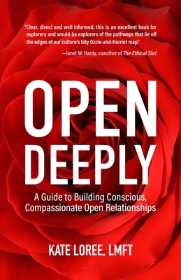 Open Deeply: A Guide to Building Conscious, Compassionate Open Relationships By Kate Loree Cover Image