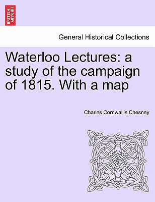 Waterloo Lectures: A Study of the Campaign of 1815. with a Map Second Edition Cover Image