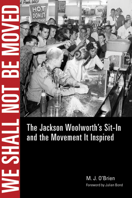 We Shall Not Be Moved: The Jackson Woolworth's Sit-In and the Movement It Inspired By M. J. O'Brien, Julian Bond (Foreword by) Cover Image