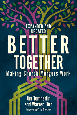 Better Together: Making Church Mergers Work - Expanded and Updated By Jim Tomberlin, Warren Bird, Craig Groeschel (Foreword by) Cover Image