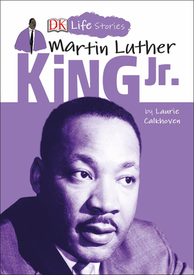 DK Life Stories: Martin Luther King Jr. By Laurie Calkhoven, Charlotte Ager (Illustrator) Cover Image