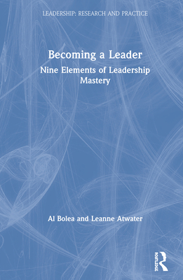 Becoming a Leader: Nine Elements of Leadership Mastery (Leadership: Research and Practice) Cover Image