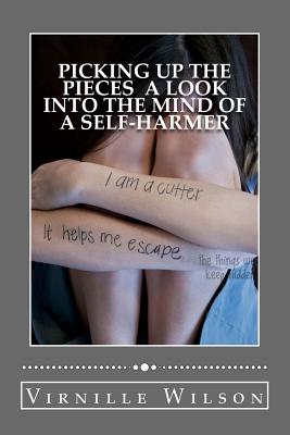 Picking Up The Pieces A Look Into the Mind of a Self-Harmer Cover Image