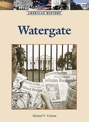 Watergate (American History) By Michael V. Uschan Cover Image