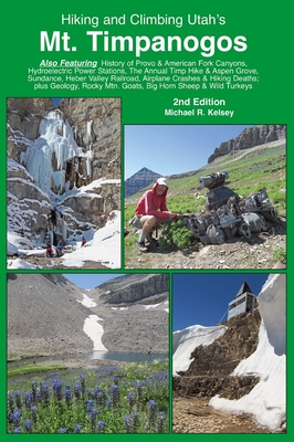 Hiking and Climbing Utah's Mt. Timpanogos By Michael R. Kelsey Cover Image