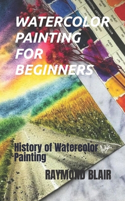 Watercolor Painting for Beginners: History of Watercolor Painting Cover Image
