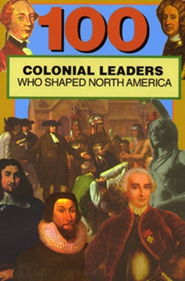 100 Colonial Leaders Who Shaped World History By Samuel Willard Crompton Cover Image