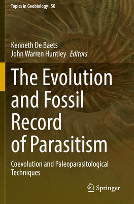 The Evolution and Fossil Record of Parasitism: Coevolution and Paleoparasitological Techniques (Topics in Geobiology #50) Cover Image