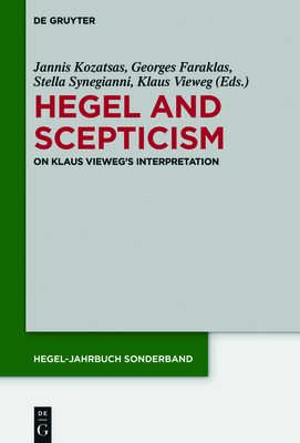 Hegel and Scepticism: On Klaus Vieweg's Interpretation (Hegel-Jahrbuch Sonderband #10) By Jannis Kozatsas (Editor), Georges Faraklas (Editor), Stella Synegianni (Editor) Cover Image