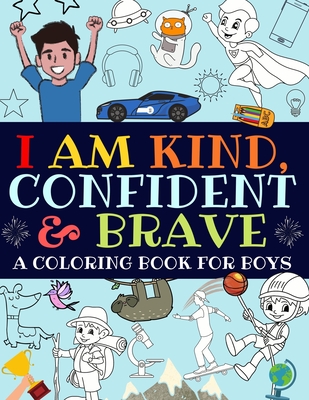 I Am Kind, Confident and Brave: An Inspirational Coloring Book For Boys Cover Image
