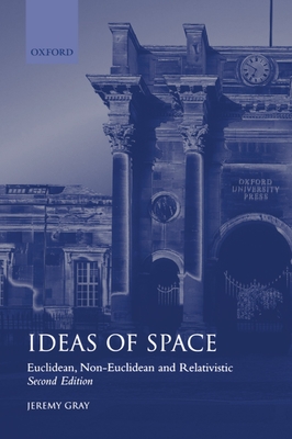 Ideas of Space 'Euclidean, Non-Euclidean and Realativistic' 2/Ed. By Jeremy Gray Cover Image