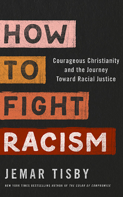 How to Fight Racism: Courageous Christianity and the Journey Toward Racial Justice By Jemar Tisby, Jemar Tisby (Read by) Cover Image
