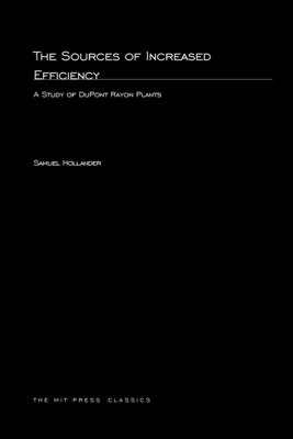 The Sources of Increased Efficiency: A Study of DuPont Rayon Plants (MIT Press Classics)