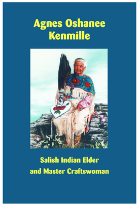 Agnes Oshanee Kenmille: Salish Indian Elder and Craftswoman By Agnes Oshanee Kenmille Cover Image