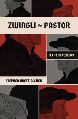 Zwingli the Pastor: A Life in Conflict Cover Image