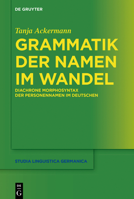 Grammatik der Namen im Wandel (Studia Linguistica Germanica #134) By Tanja Ackermann Cover Image