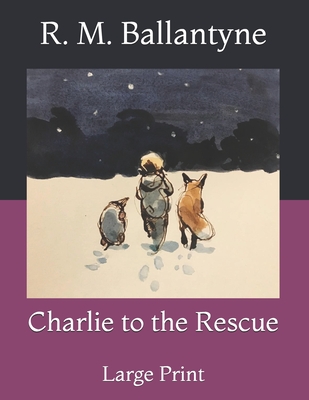 Charlie to the Rescue: Large Print Cover Image